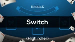 Switch (High Roller) Blackjack Game