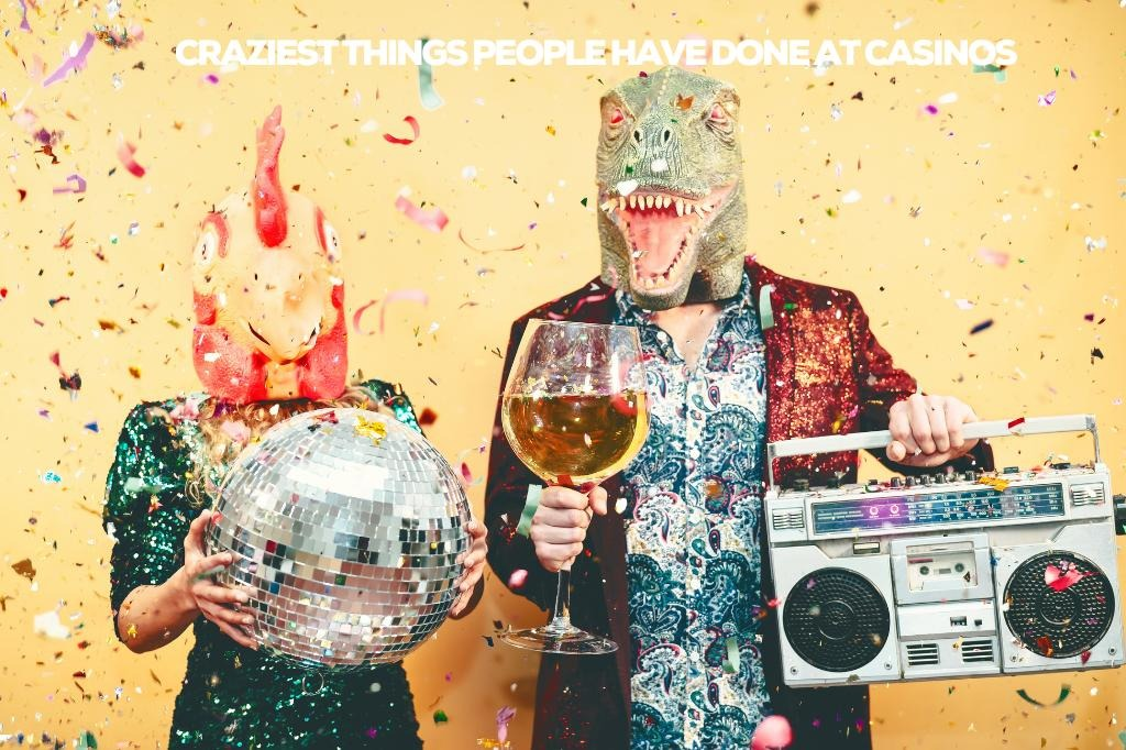 Craziest Things People Have Done At Casinos