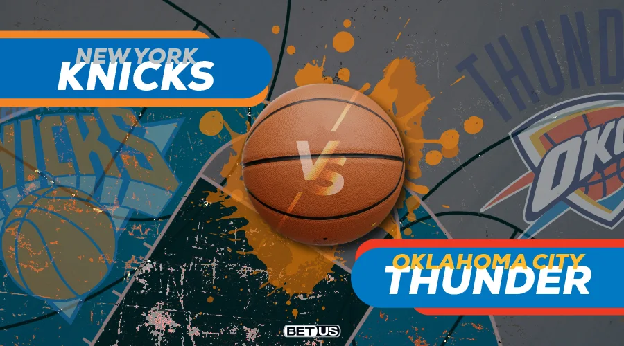 Knicks vs Thunders Game Preview, Odds, Picks & Predictions