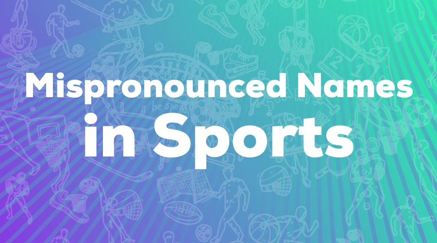 The Most Mispronounced Athlete Names