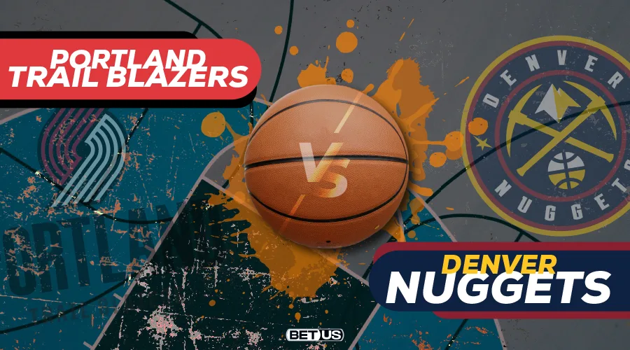Trail Blazers vs Nuggets Game Preview, Odds, Picks & Predictions
