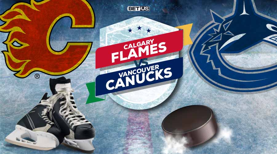 Flames vs Canucks Game Preview, Odds, Picks & Predictions