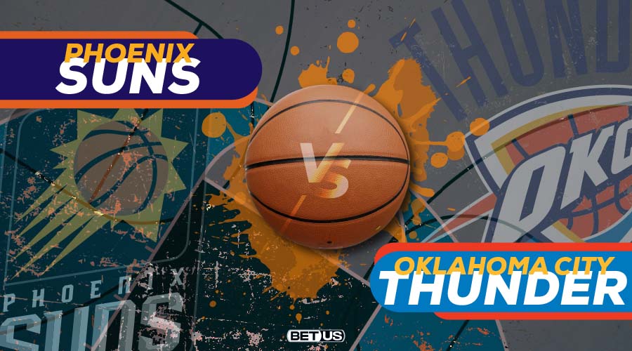 Phoenix Suns vs Oklahoma City Thunder: Preview, Odds, Picks & Predictions