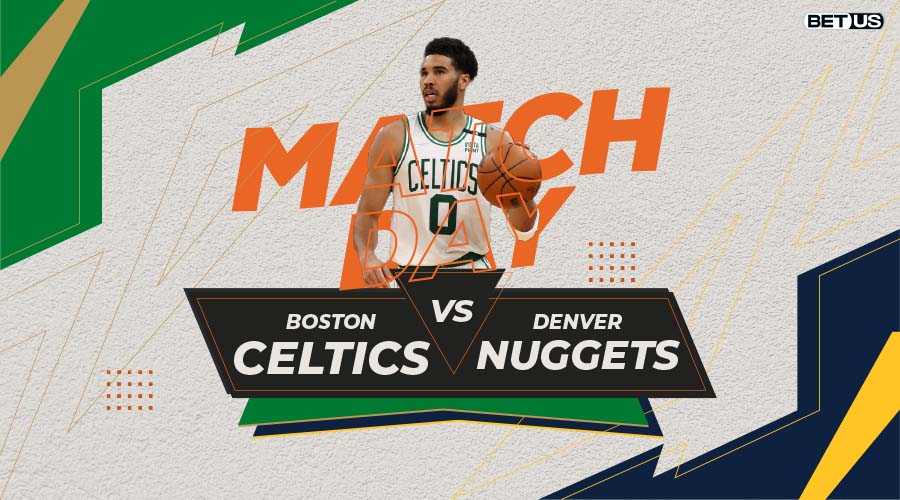 Celtics vs Nuggets Game Preview, Live Stream, Odds, Picks & Predictions
