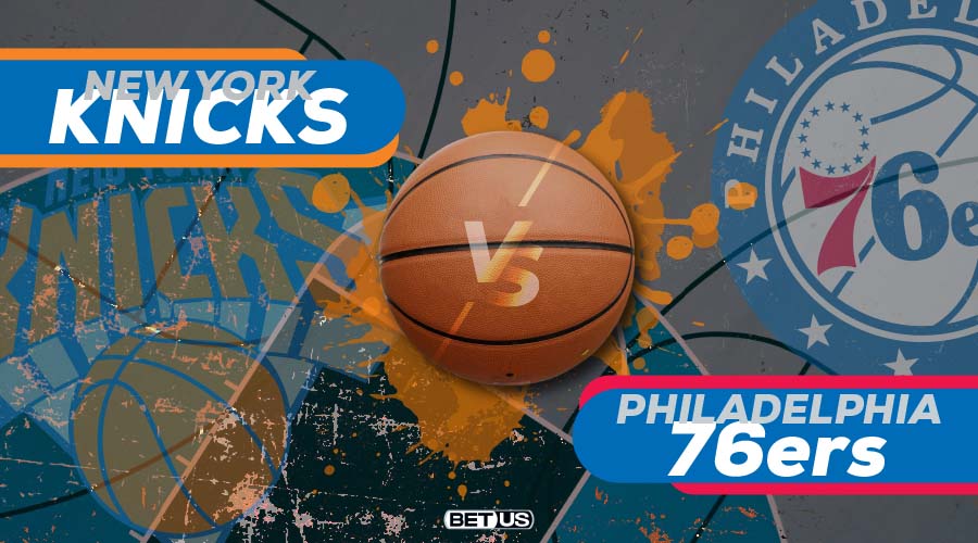 Knicks vs 76ers Game Preview, Odds, Picks & Predictions