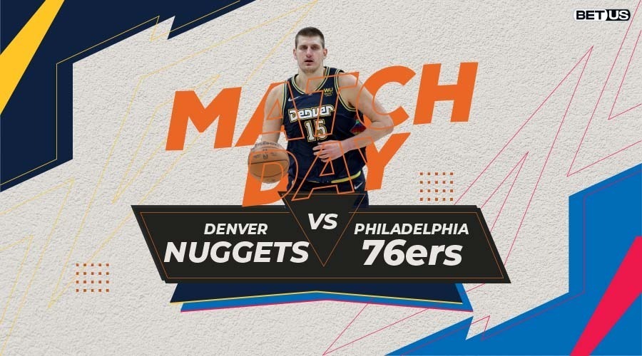 Nuggets vs 76ers Game Preview, Live Stream, Odds, Picks & Predictions