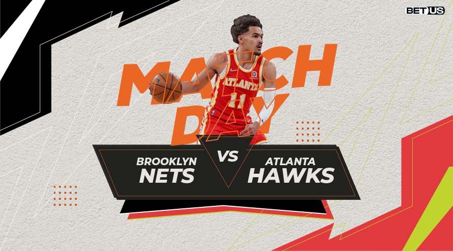 Nets vs Hawks Game Preview, Live Stream, Odds, Picks & Predictions