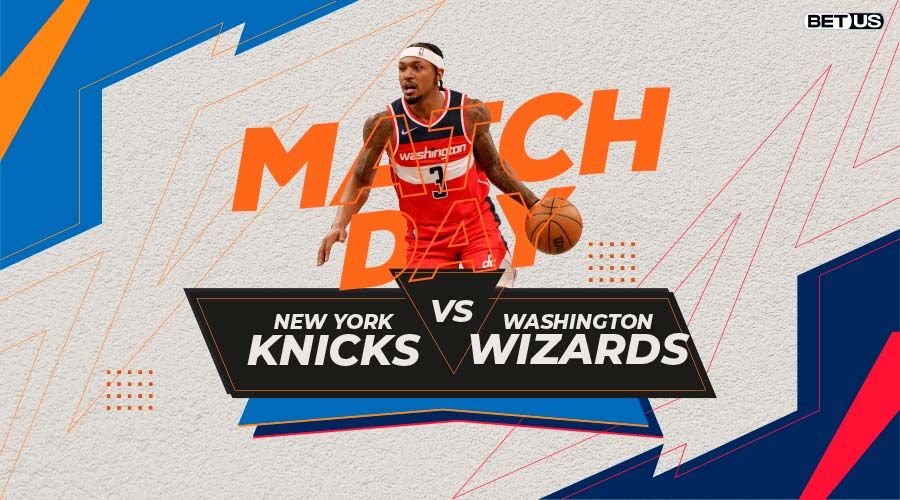 Knicks vs Wizards Game Preview, Live Stream, Odds, Picks & Predictions