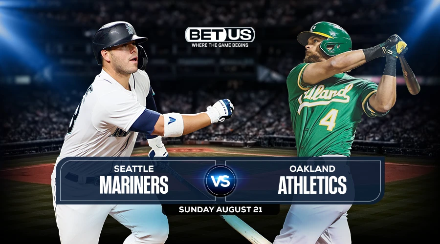 Mariners vs Athletics Aug 21 Preview, Odds, Picks & Predictions