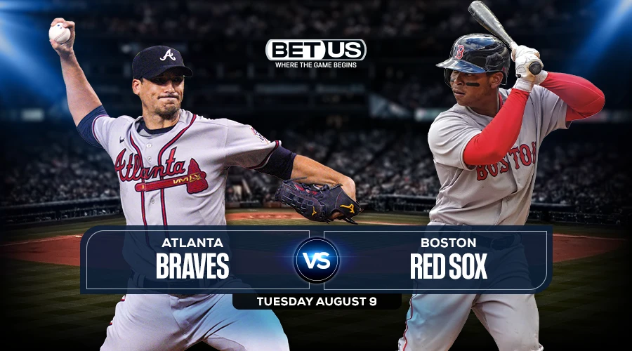 Braves vs Red Sox Predictions, Preview, Stream, Odds & Picks, Aug. 9