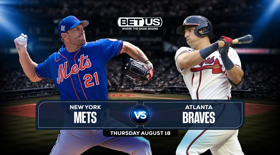Mets vs Braves Predictions, Game Preview, Live Stream, Odds & Picks, Aug. 18