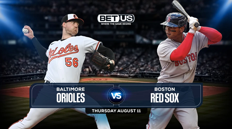 Orioles vs Red Sox Predictions, Game Preview, Live Stream, Odds & Picks, Aug. 11