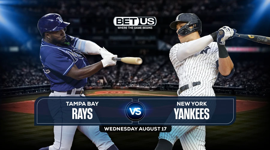Rays vs Yankees Predictions, Preview, Stream, Odds & Picks, Aug.17