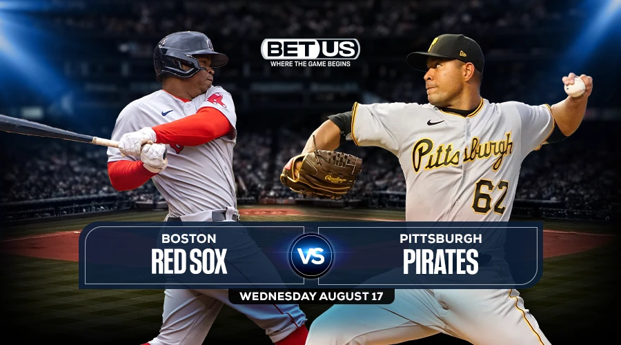 Red Sox vs Pirates Predictions, Game Preview, Live Stream, Odds & Picks, Aug. 17