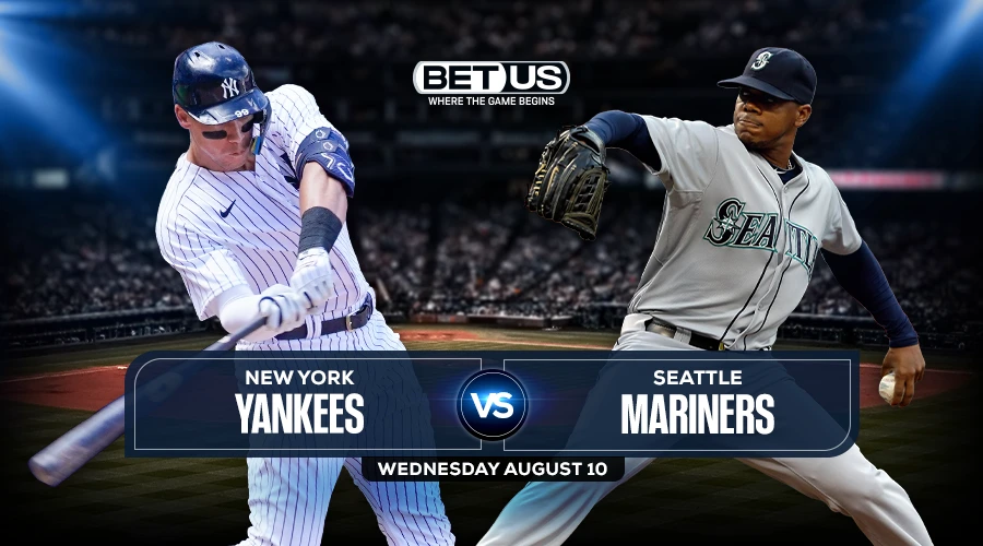 Yankees vs Mariners Predictions, Game Preview, Live Stream, Odds & Picks, Aug. 10