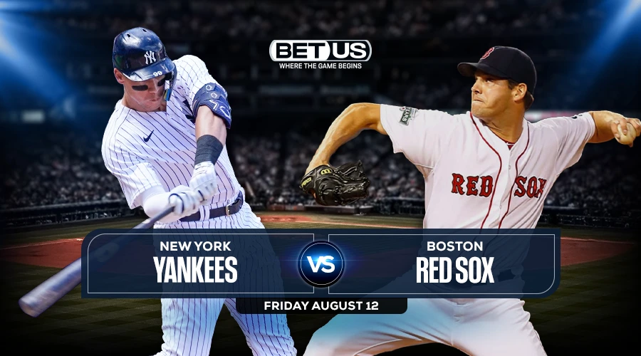 Yankees vs Red Sox Predictions, Game Preview, Live Stream, Odds & Picks, Aug. 12