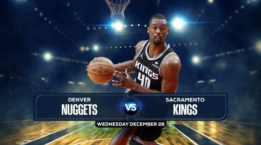 Nuggets vs Kings Prediction, Preview, Odds and Picks, Dec. 28