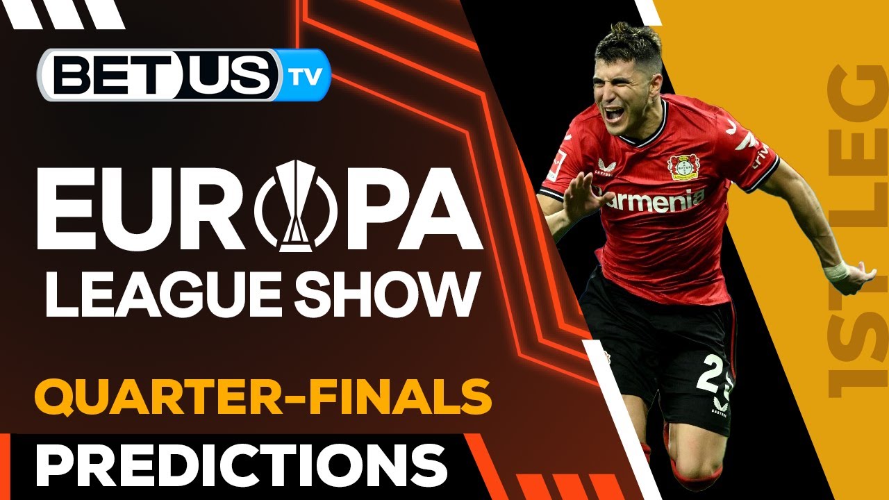  Europa League Picks: Quarterfinals 1st...