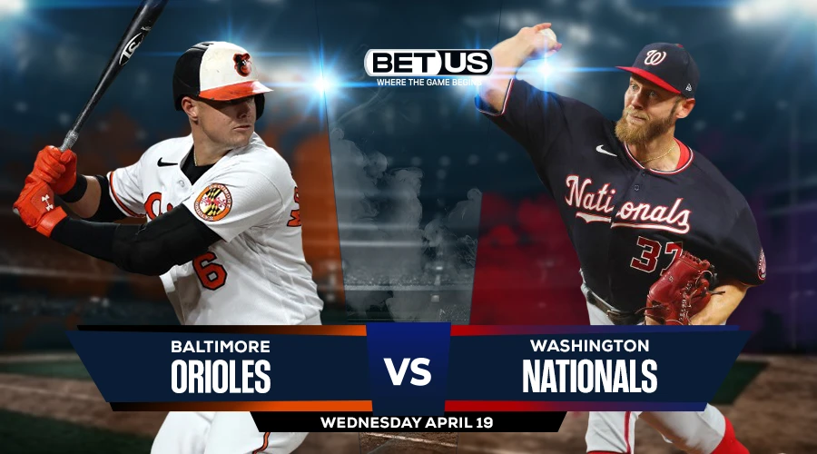 Orioles vs Nationals Prediction, Game Preview, Live Stream, Odds and Picks April 19