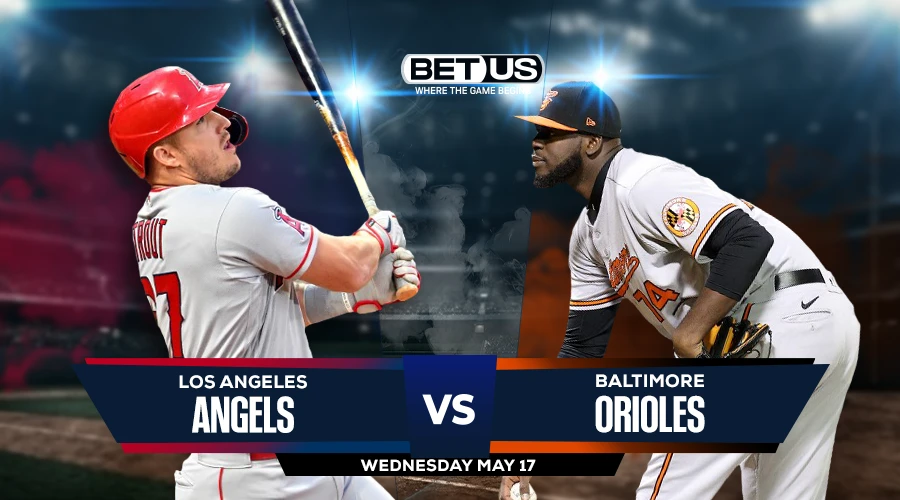 Angels vs Orioles Prediction, Game Preview, Live Stream, Odds and Picks May 17