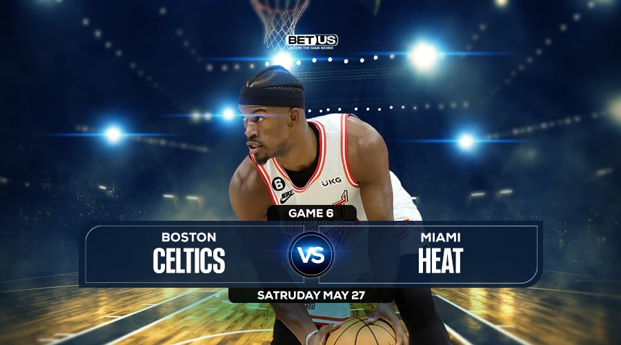 Celtics vs Heat Game 6 Prediction, Game Preview, Live Stream, Odds and Picks