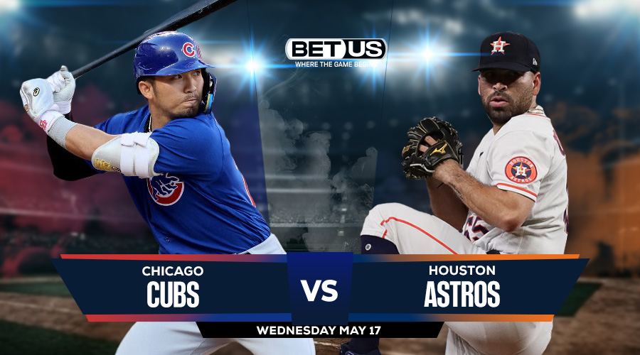 Cubs vs Astros Prediction, Stream, Odds and Picks May 17