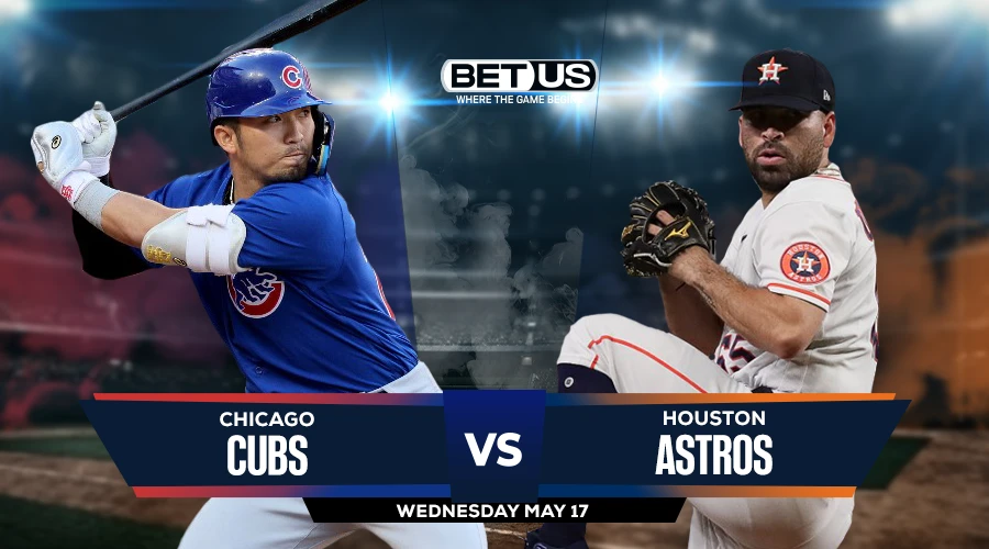 Cubs vs Astros Prediction, Game Preview, Live Stream, Odds and Picks May 17