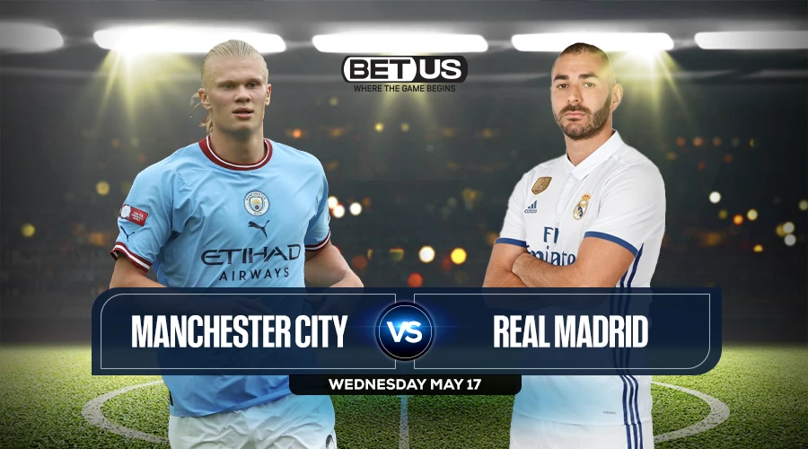 Manchester City vs Real Madrid Prediction, Match Preview, Live Stream, Odds and Picks