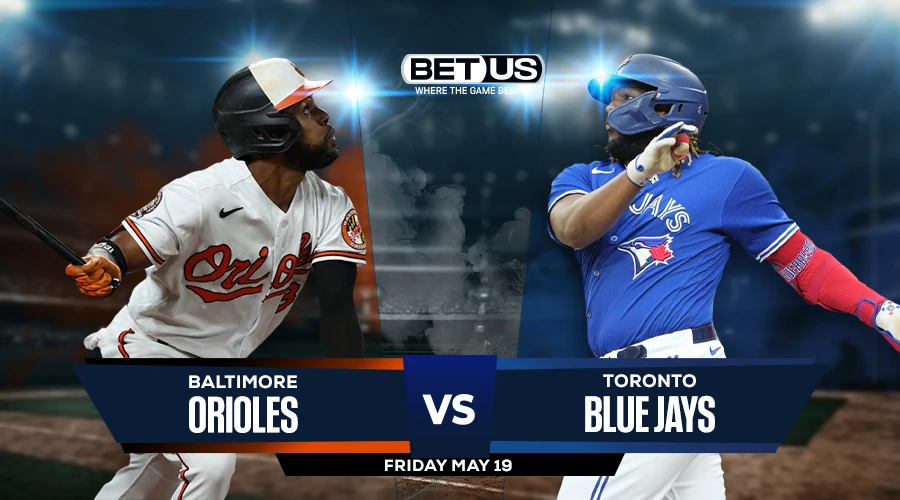 Picks, Prediction for Orioles vs Blue Jays on Friday, May 19
