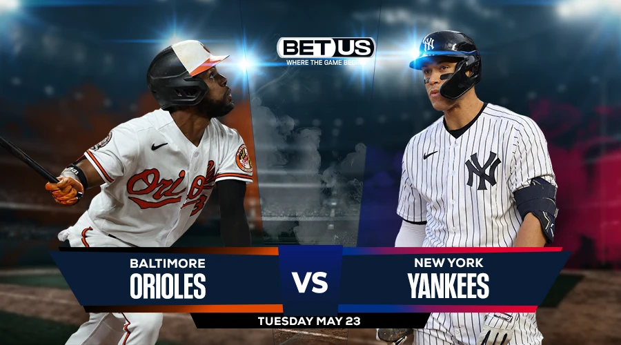Picks, Prediction for Orioles vs Yankees on Tuesday, May 23