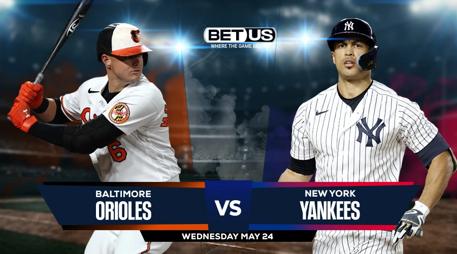 Picks, Prediction for Orioles vs Yankees on Wednesday, May 24