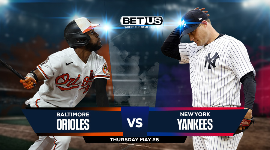 Orioles vs Yankees Prediction, Stream, Odds & Picks May 25