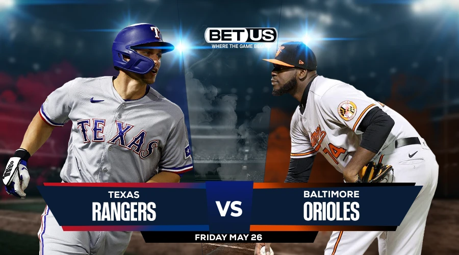 Picks, Prediction for Rangers vs Orioles on Friday, May 26