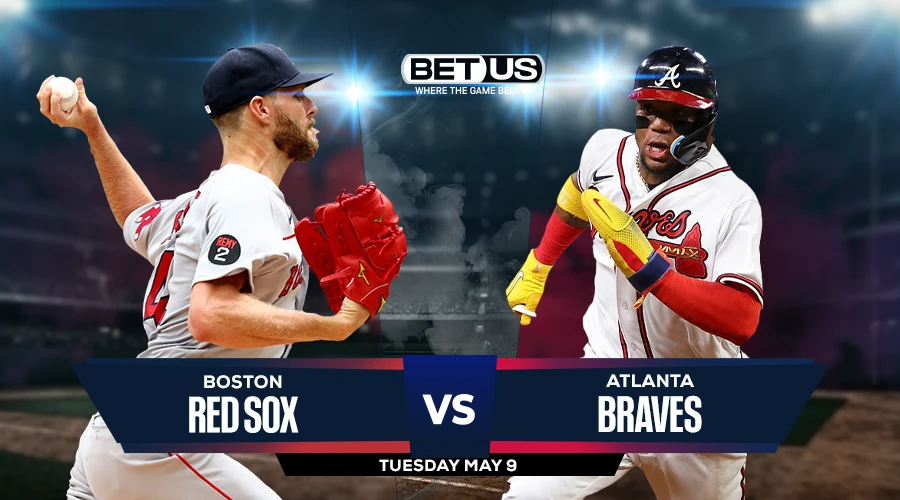 Red Sox vs Braves Prediction, Game Preview, Live Stream, Odds and Picks May 9