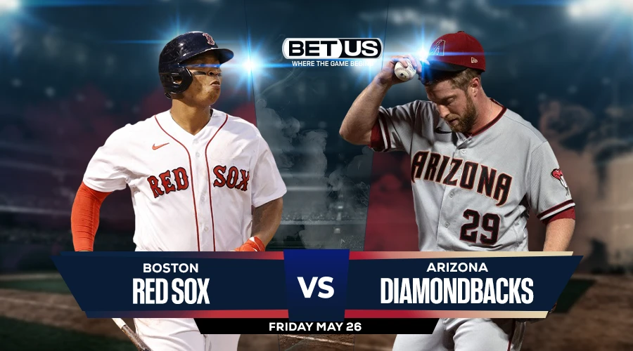Picks, Prediction for Red Sox vs Diamondbacks on Friday, May 26