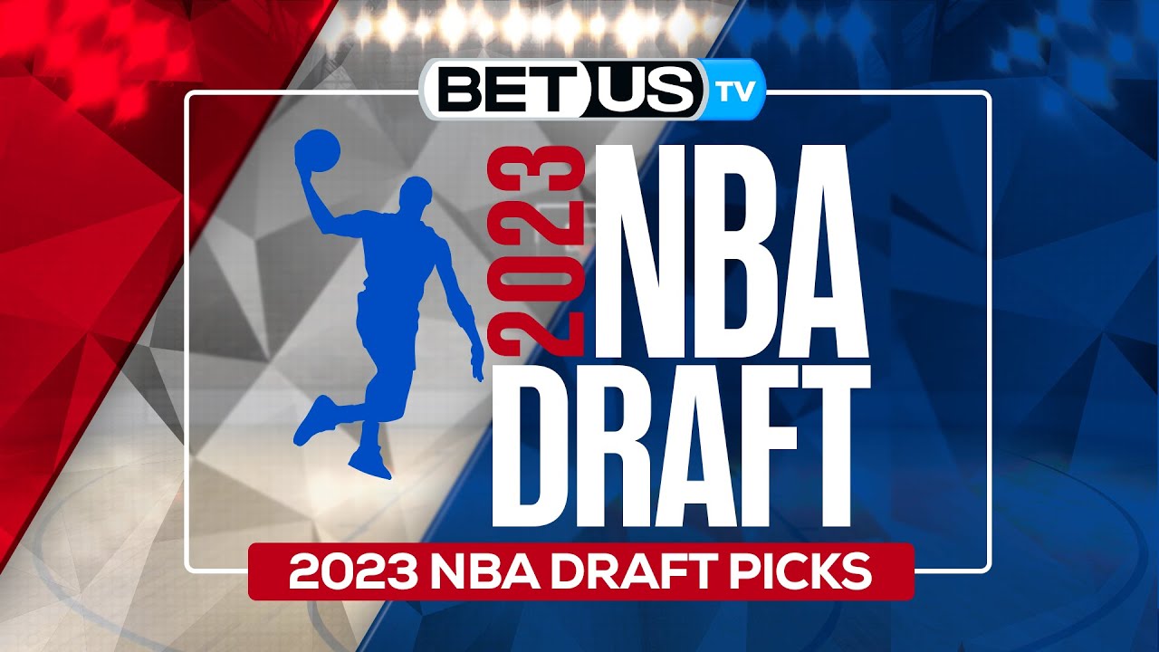 2023 NBA Draft Picks [June 22nd] NBA Predictions & Betting Odds.