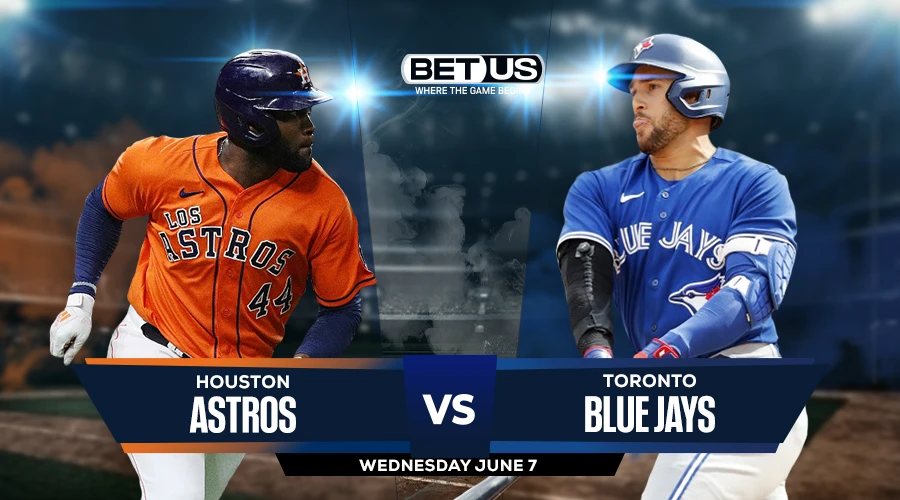 Picks, Prediction for Astros vs Blue Jays on Wednesday, June 7