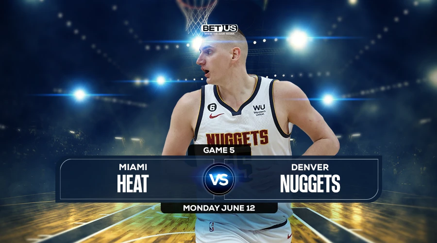 Heat vs Nuggets Game 5 Prediction Preview, Live Stream, Odds and Picks