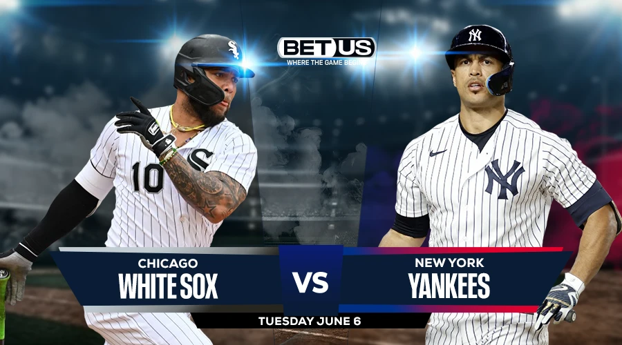 Picks, Prediction for White Sox vs Yankees on Tuesday, June 6