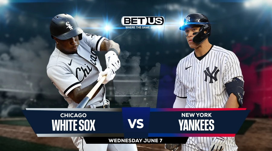 Picks, Prediction for White Sox vs Yankees on Wednesday, June 7