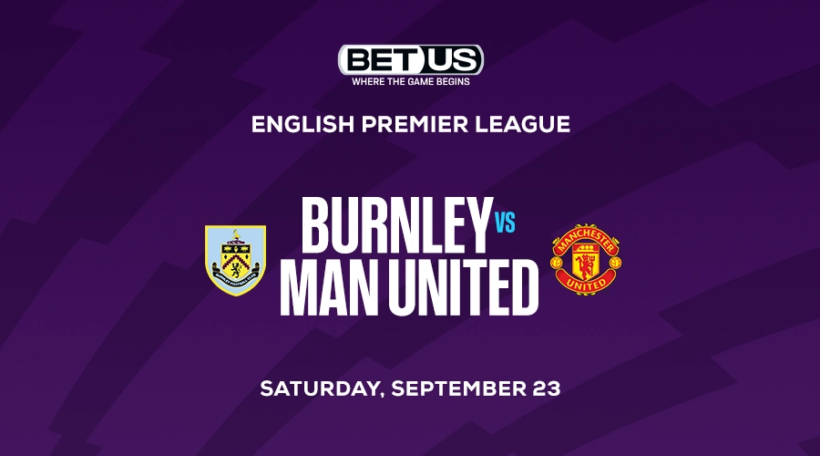 Premier League Soccer Betting Picks: Burnley vs Manchester United