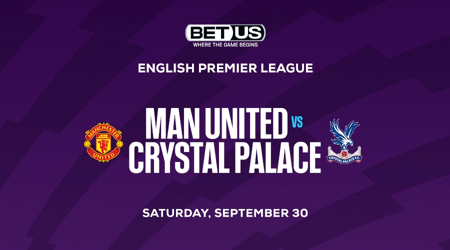 Man United vs Crystal Palace: Premier League Betting Picks