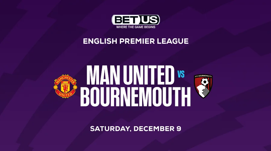 Man United vs. Bournemouth Premier League Betting Picks & Odds