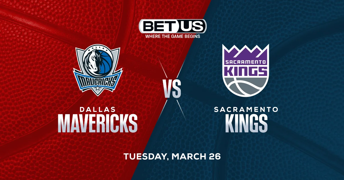 Mavericks vs Kings Prediction, Odds and NBA Picks Tuesday, March 26