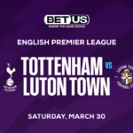 Tottenham vs Luton Town Prediction, Odds and Betting Tips 03/30/2024