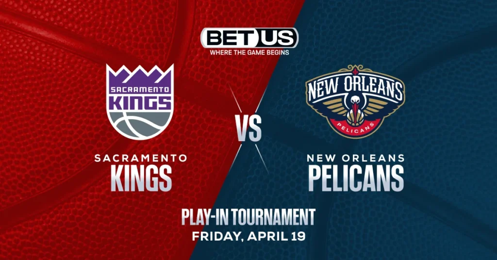 Kings vs Pelicans Prediction, Odds and NBA Picks Friday April 19