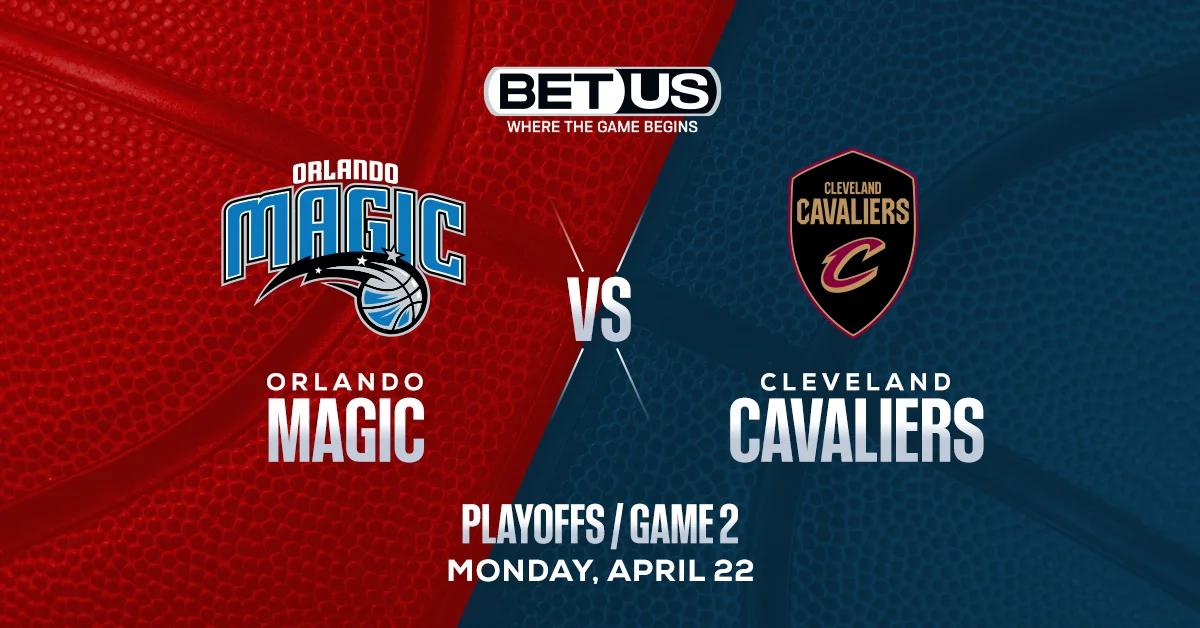 Magic vs Cavaliers Prediction, Odds and Picks Monday, April 22
