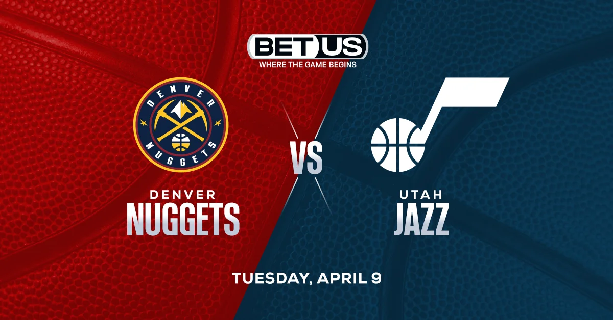 Nuggets vs Jazz Predictions, Oddsand Picks Tuesday, April 9